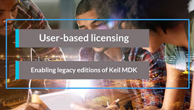 User-based Licensing: Enabling Legacy Editions of Keil MDK